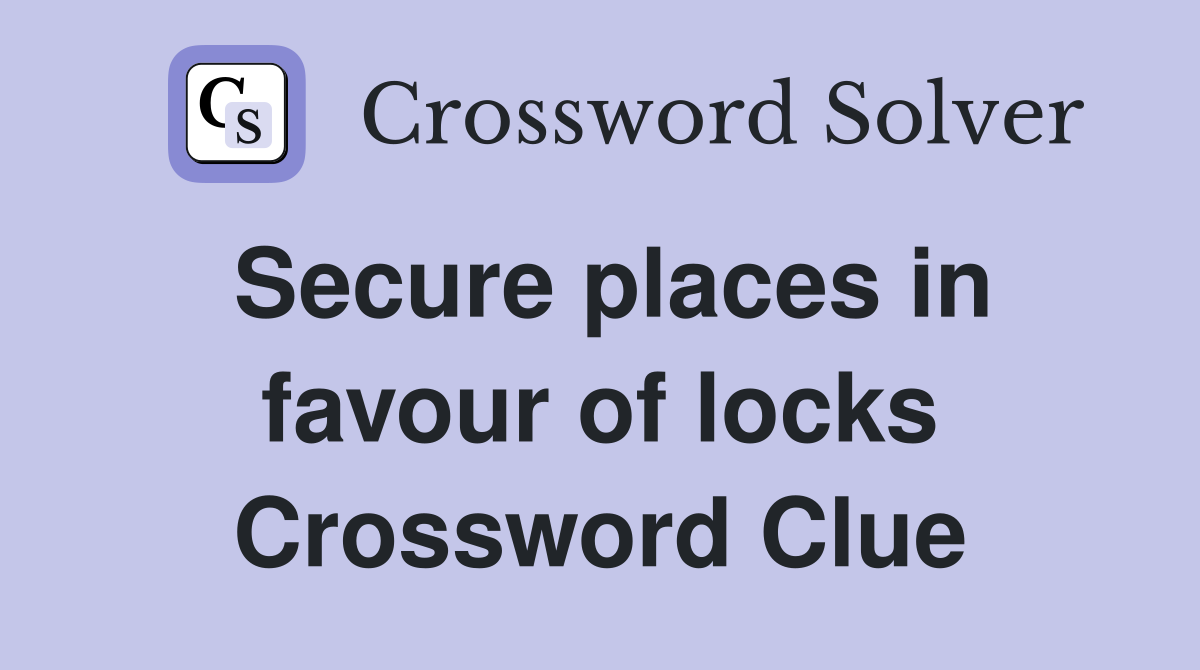 Secure places in favour of locks Crossword Clue