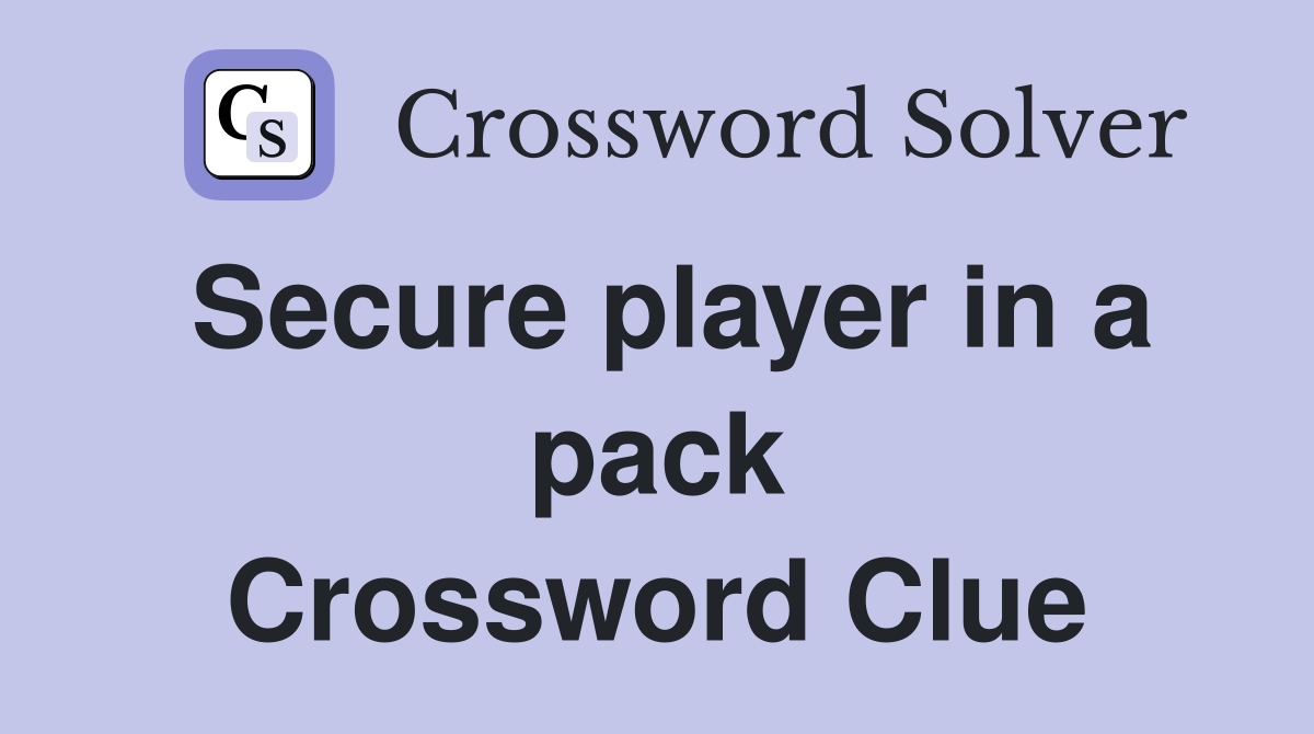 Secure player in a pack Crossword Clue