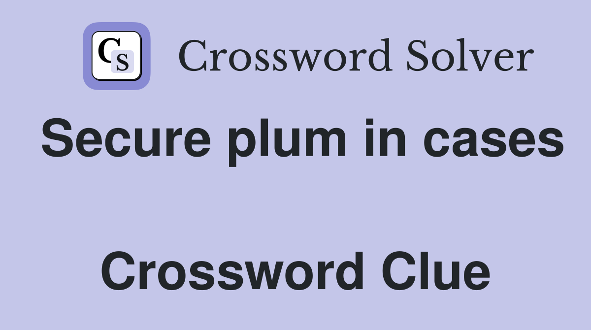Secure plum in cases  Crossword Clue