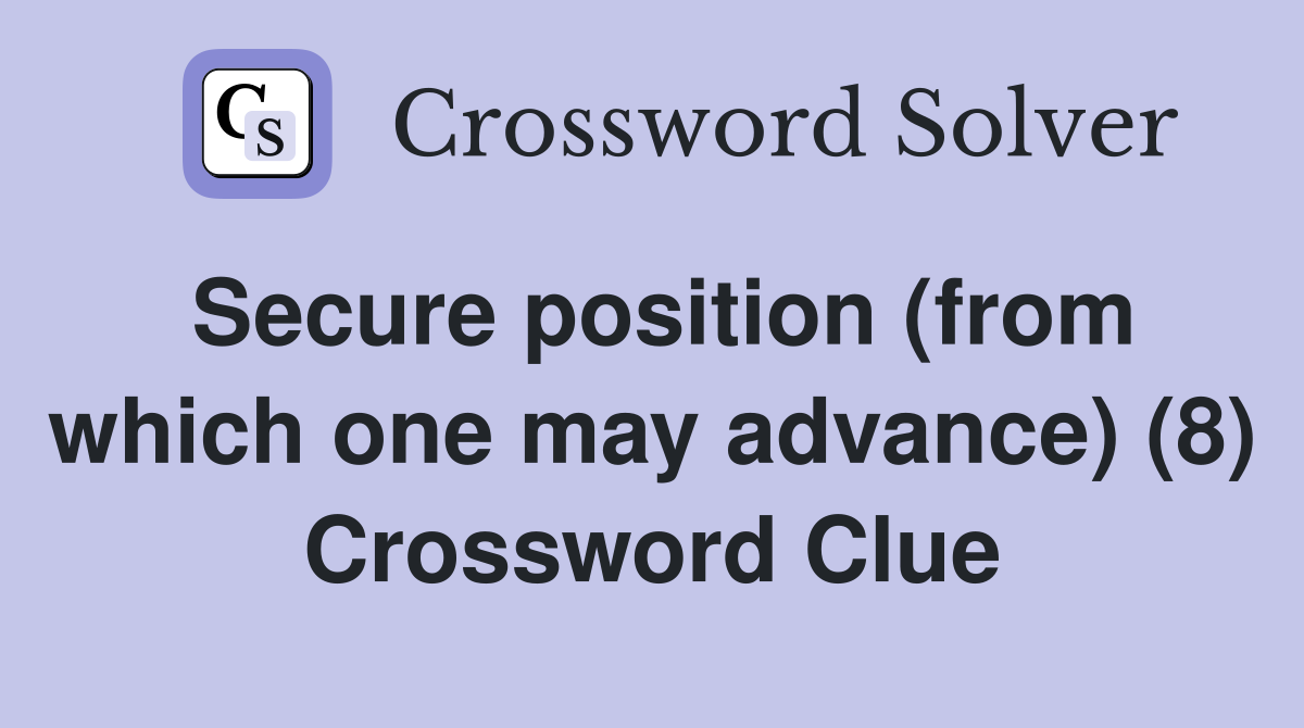 Secure position (from which one may advance) (8) Crossword Clue