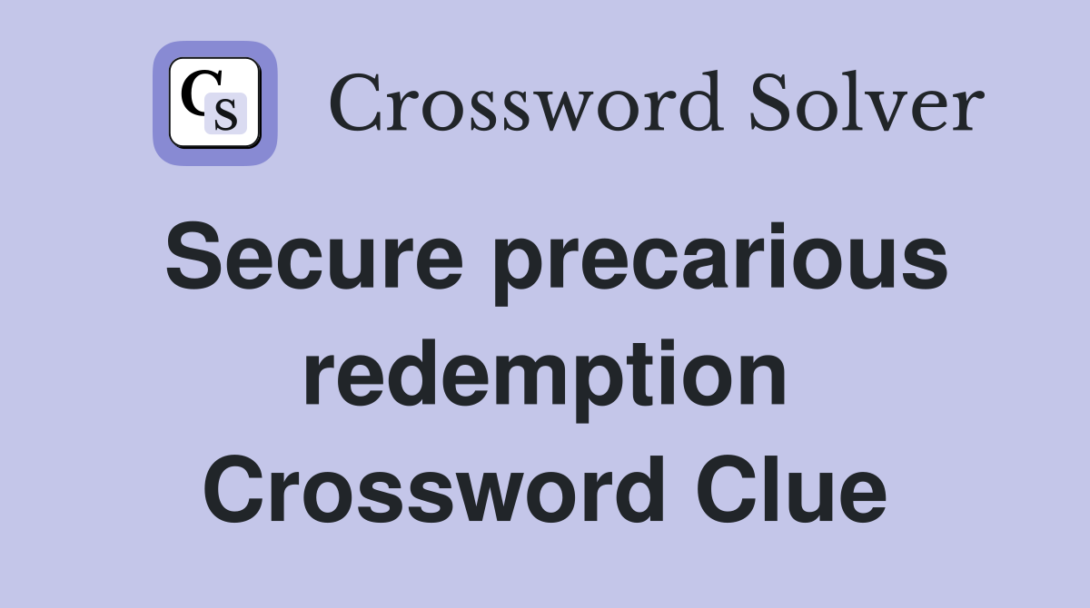 Secure precarious redemption Crossword Clue