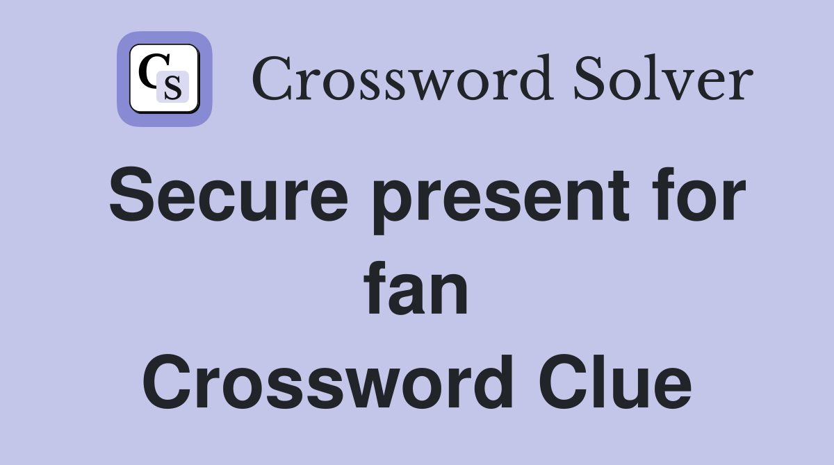 Secure present for fan Crossword Clue