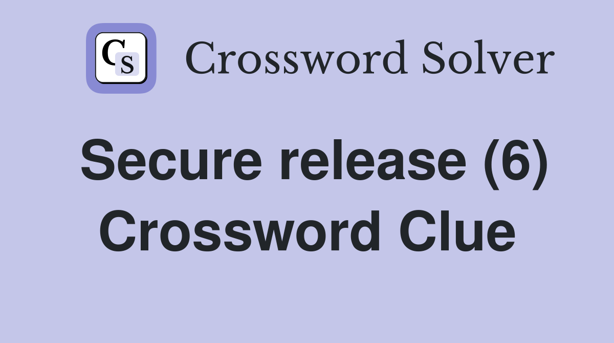 Secure release (6) Crossword Clue