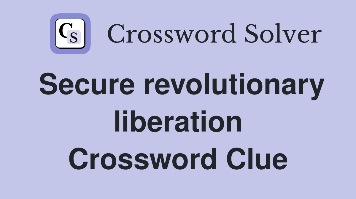 Secure revolutionary liberation Crossword Clue