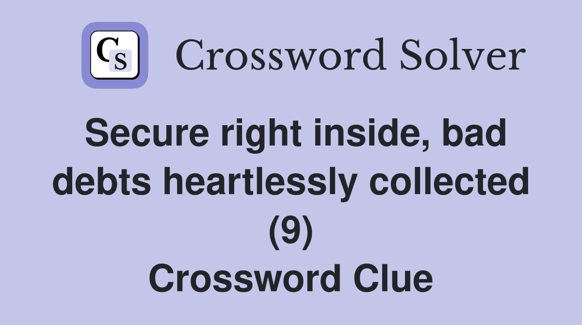 Secure right inside, bad debts heartlessly collected (9) Crossword Clue