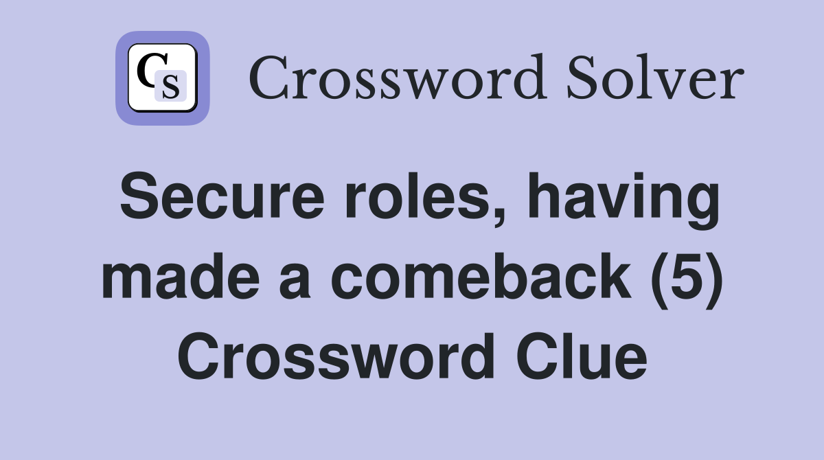Secure roles, having made a comeback (5) Crossword Clue