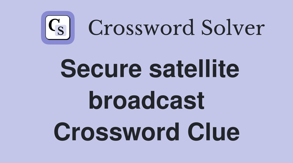 Secure satellite broadcast Crossword Clue