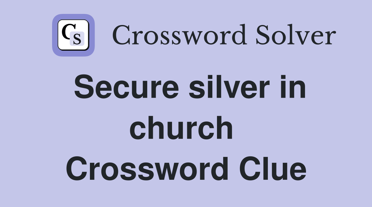 Secure silver in church  Crossword Clue