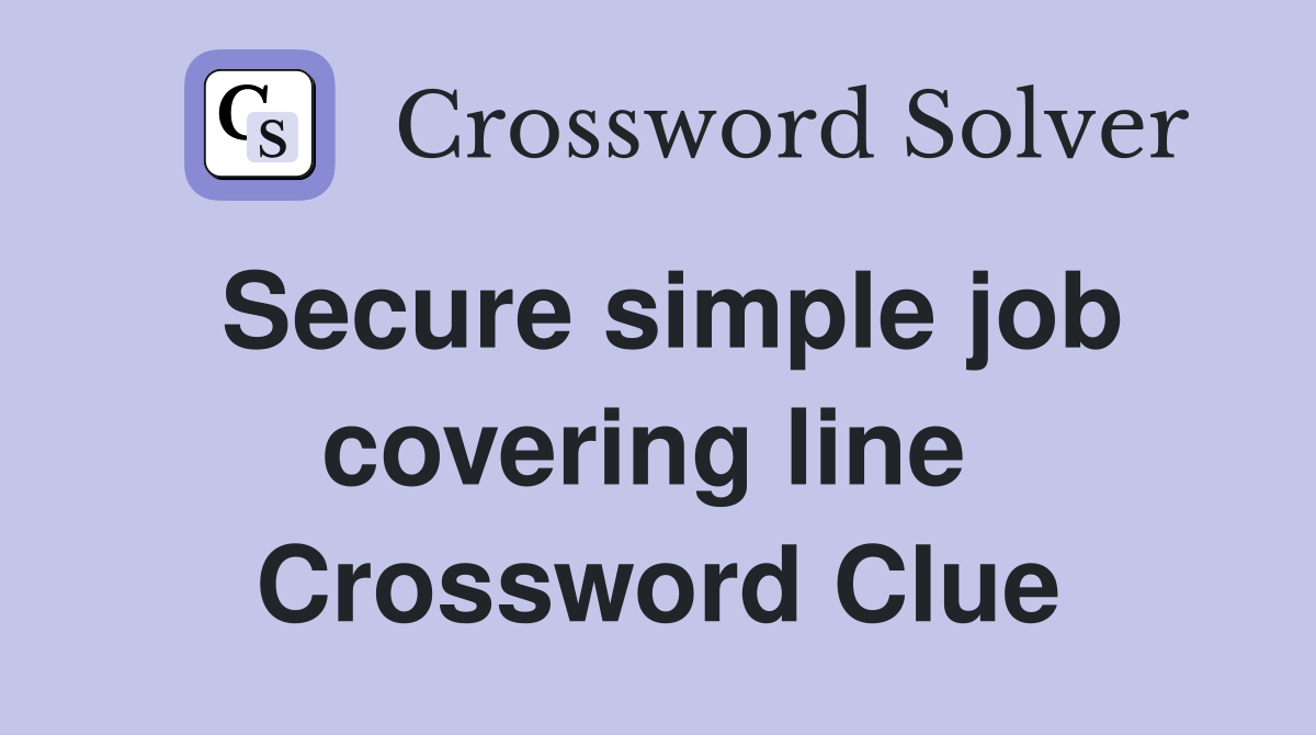Secure simple job covering line  Crossword Clue