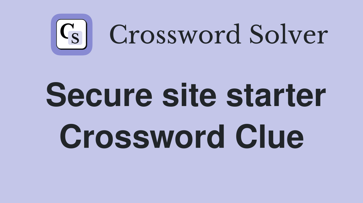 Secure site starter Crossword Clue