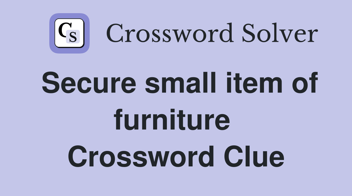 Secure small item of furniture  Crossword Clue