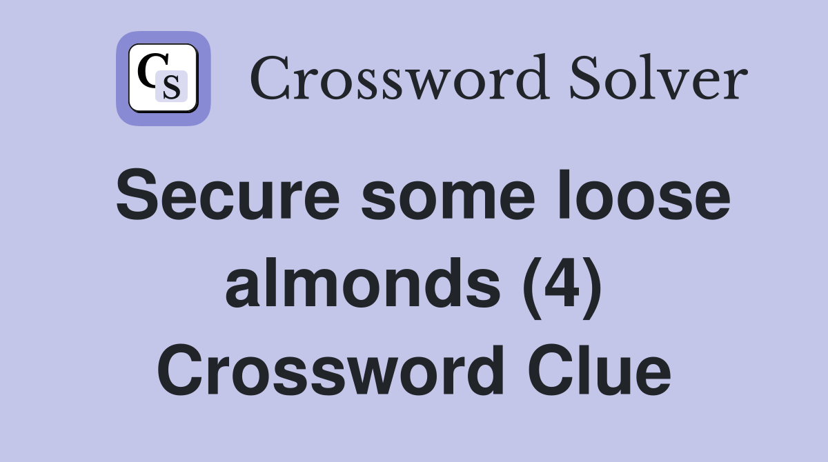 Secure some loose almonds (4) Crossword Clue