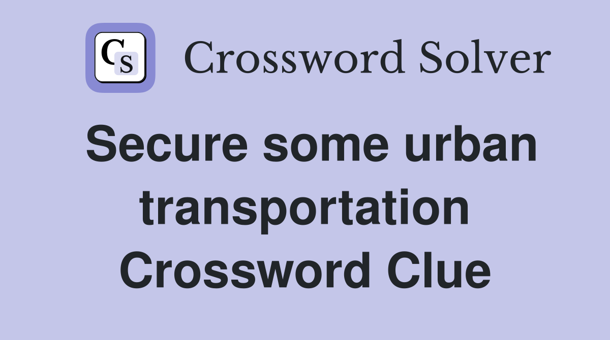 Secure some urban transportation Crossword Clue