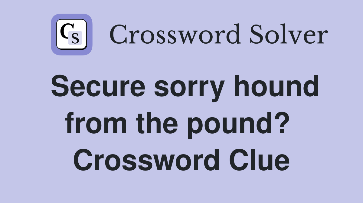 Secure sorry hound from the pound?  Crossword Clue