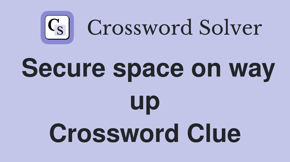 Secure space on way up Crossword Clue