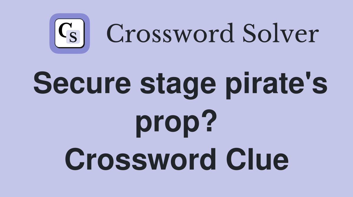 Secure stage pirate's prop? Crossword Clue