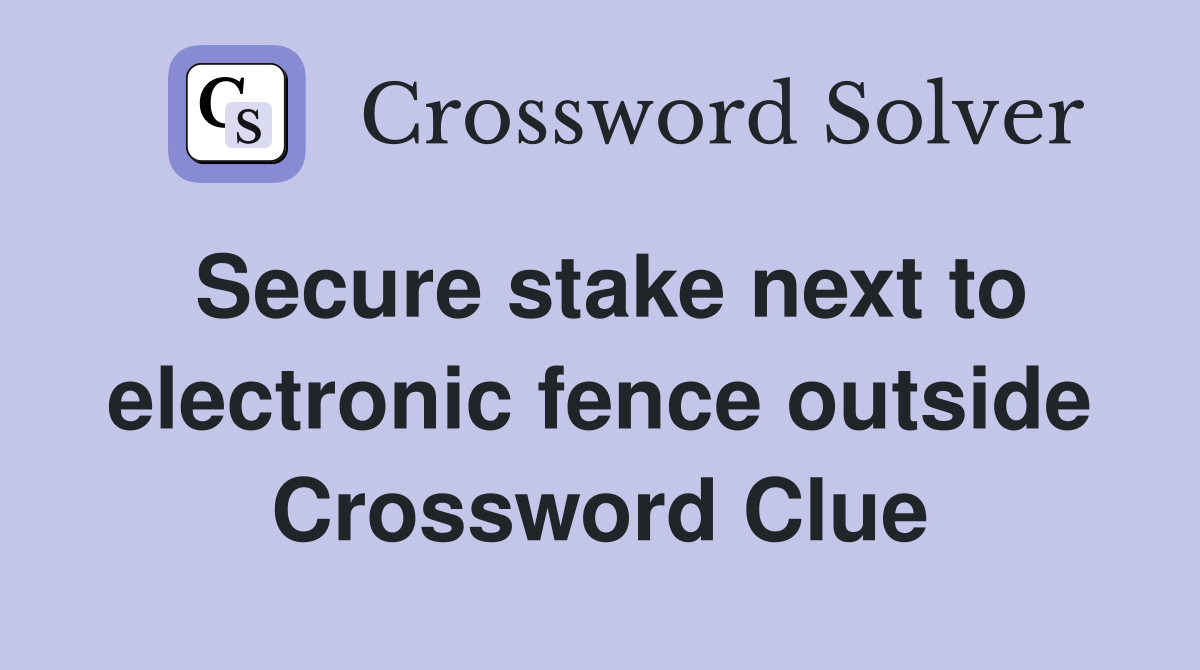 Secure stake next to electronic fence outside Crossword Clue