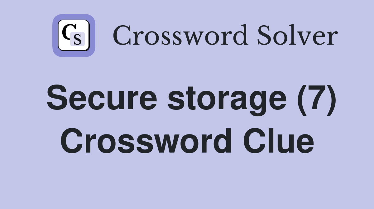 Secure storage (7) Crossword Clue