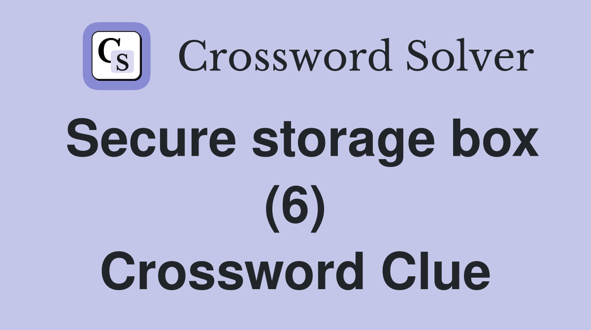 Secure storage box (6) Crossword Clue