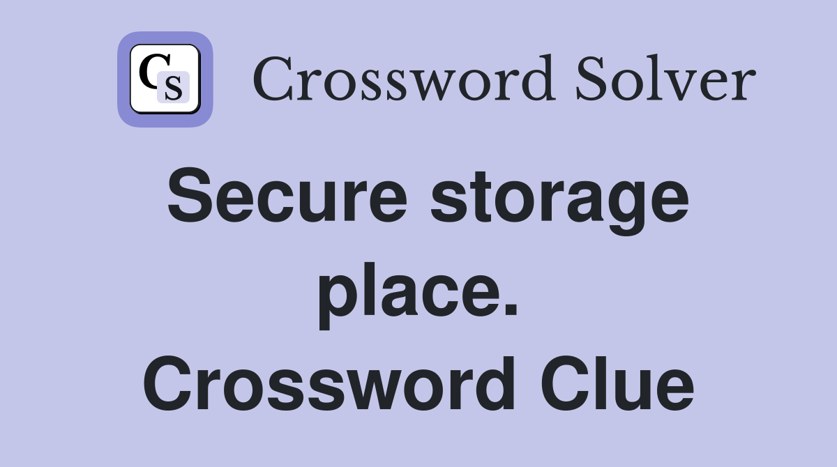 Secure storage place. Crossword Clue