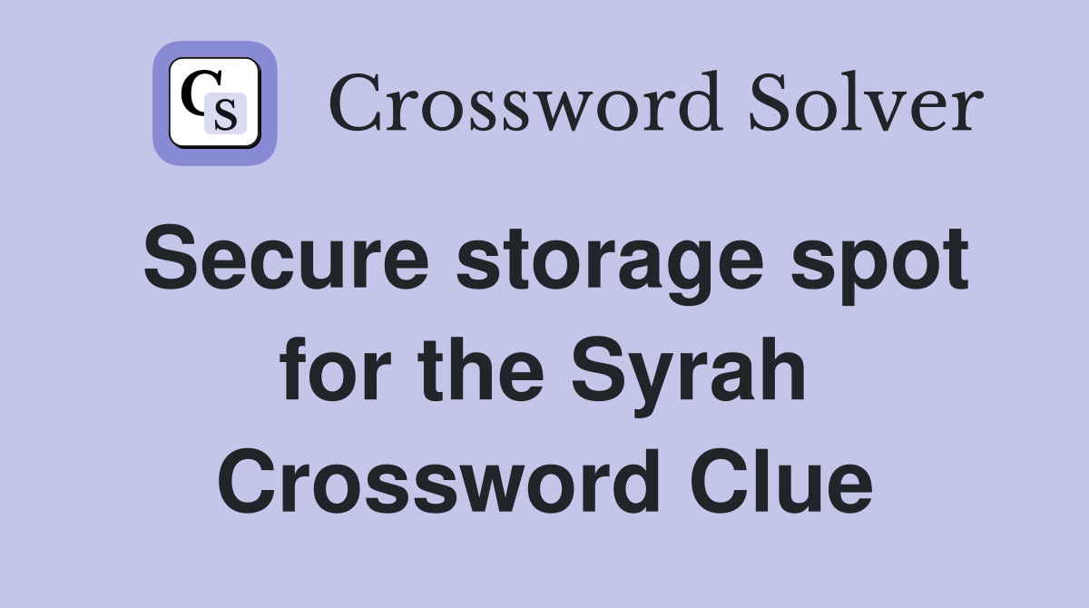 Secure storage spot for the Syrah Crossword Clue