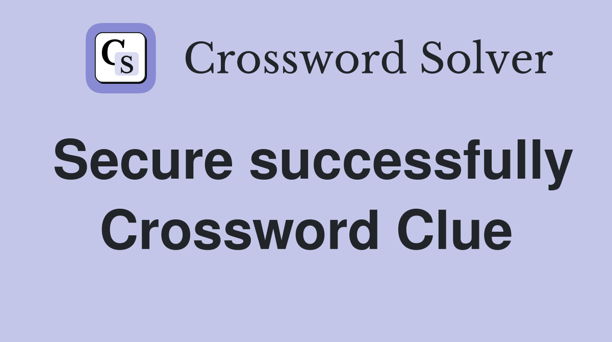 Secure successfully Crossword Clue