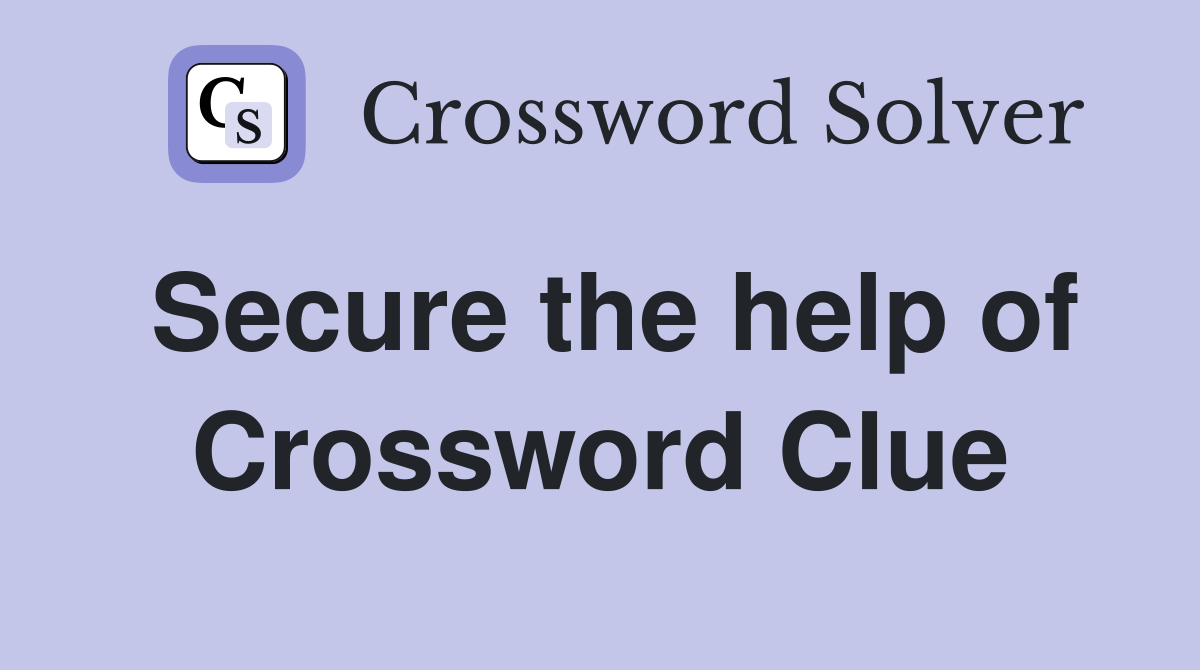 Secure the help of Crossword Clue