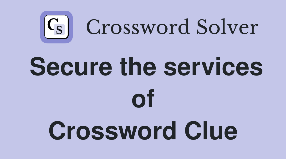 Secure the services of Crossword Clue