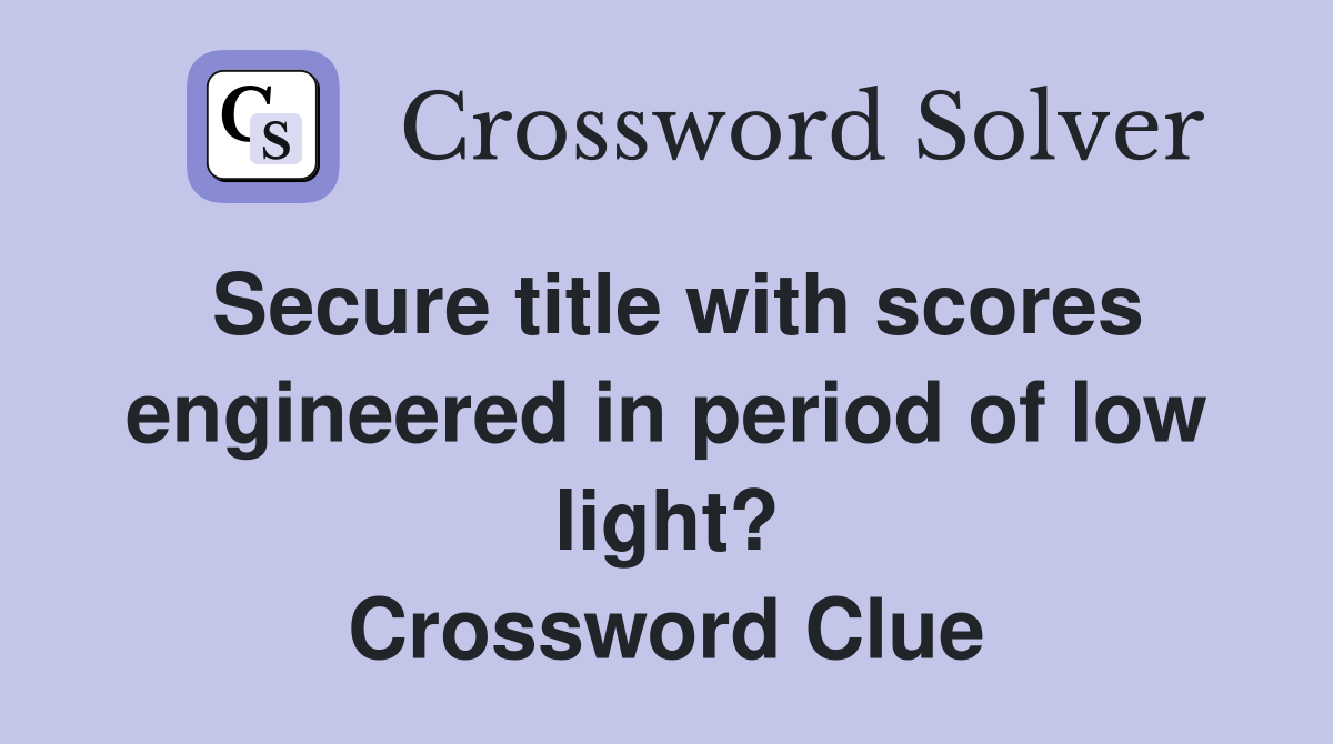Secure title with scores engineered in period of low light? Crossword Clue