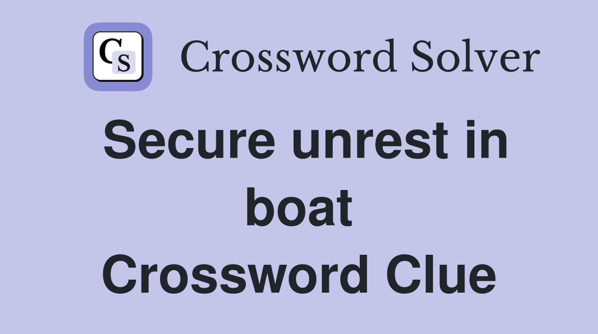 Secure unrest in boat Crossword Clue