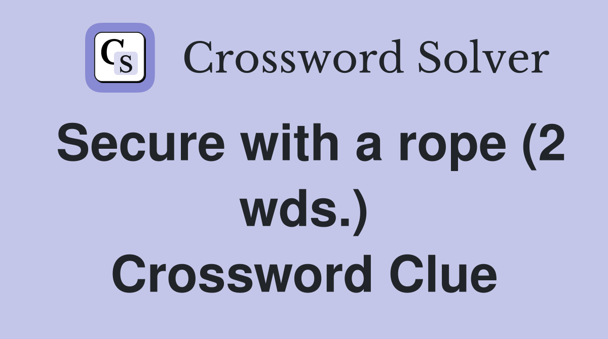 Secure with a rope (2 wds.) Crossword Clue