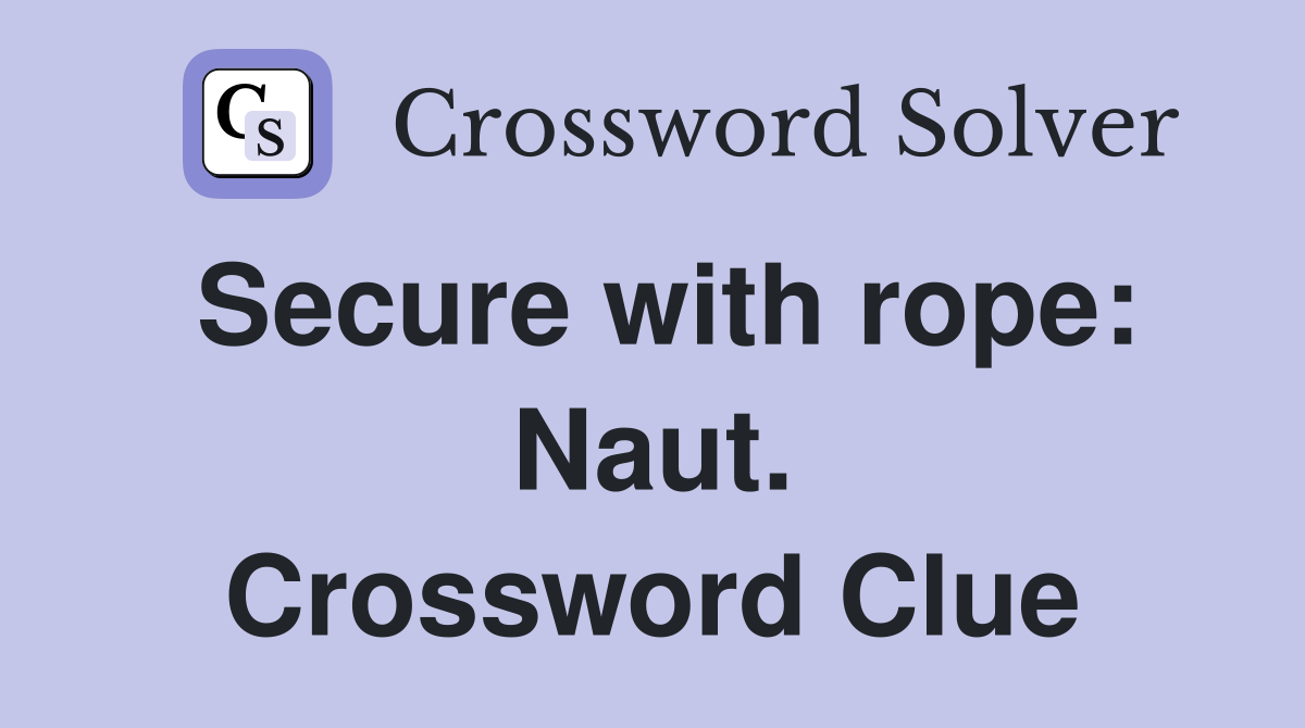 Secure with rope: Naut. Crossword Clue