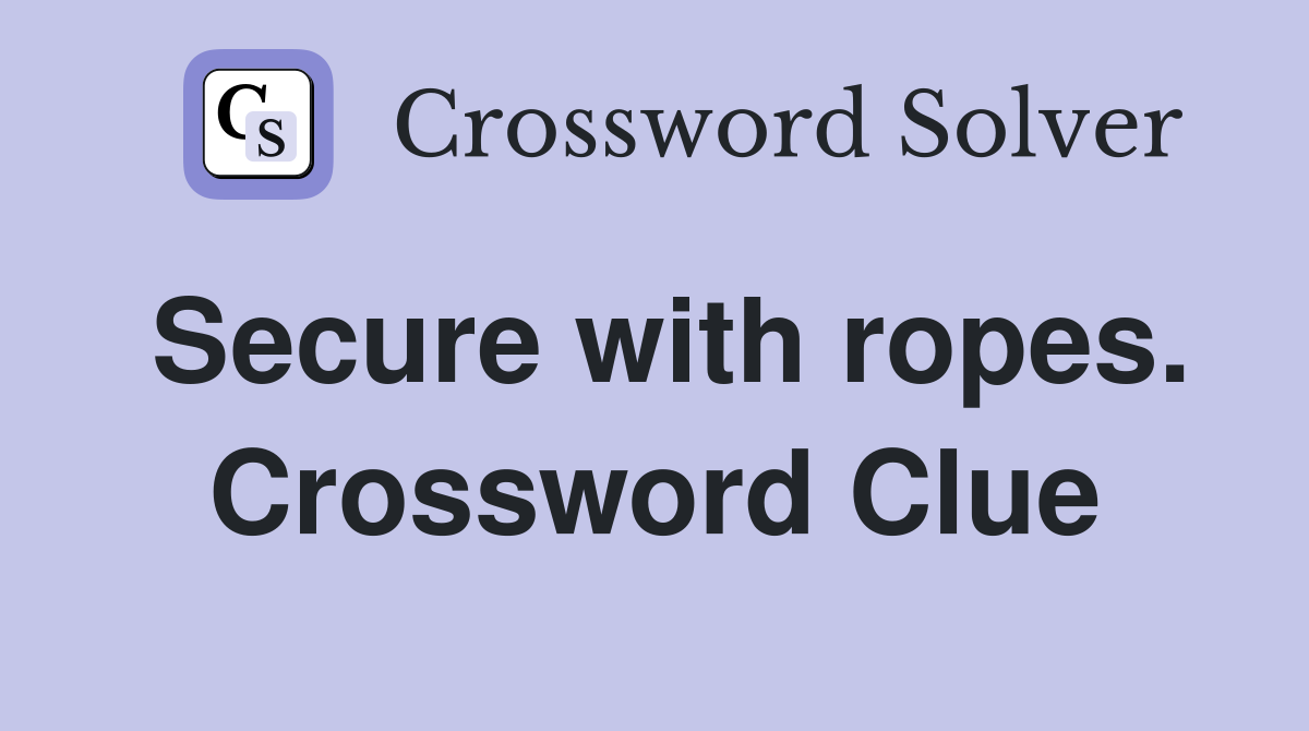 Secure with ropes. Crossword Clue