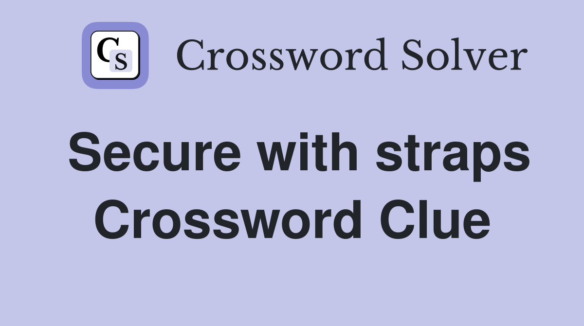 Secure with straps Crossword Clue
