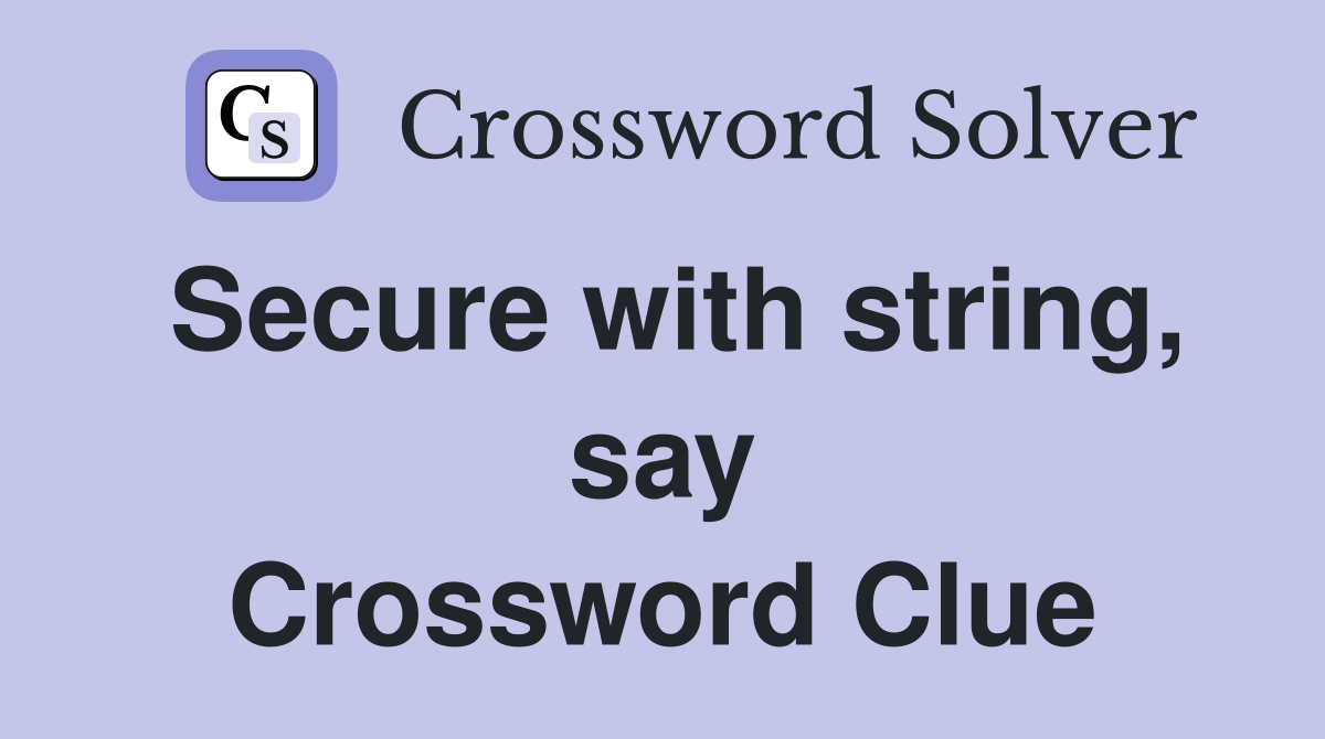 Secure with string, say Crossword Clue