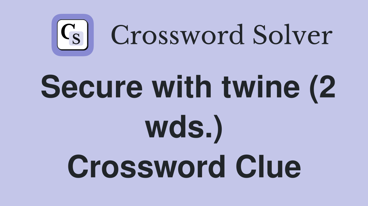 Secure with twine (2 wds.) Crossword Clue