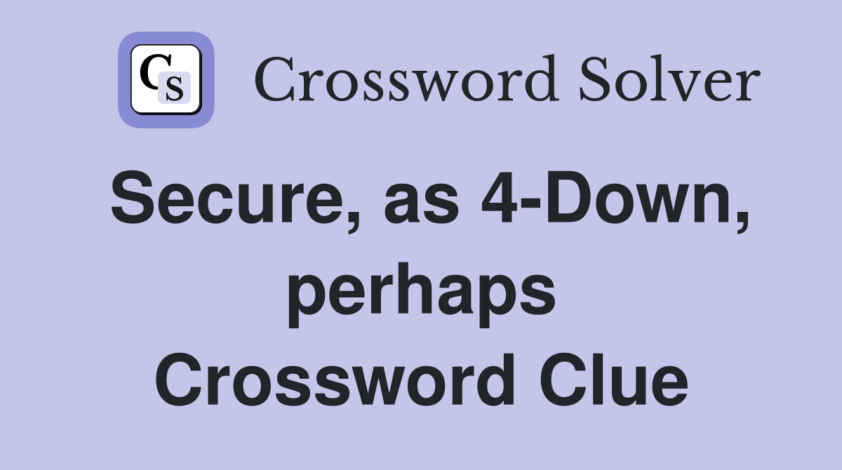 Secure, as 4-Down, perhaps Crossword Clue