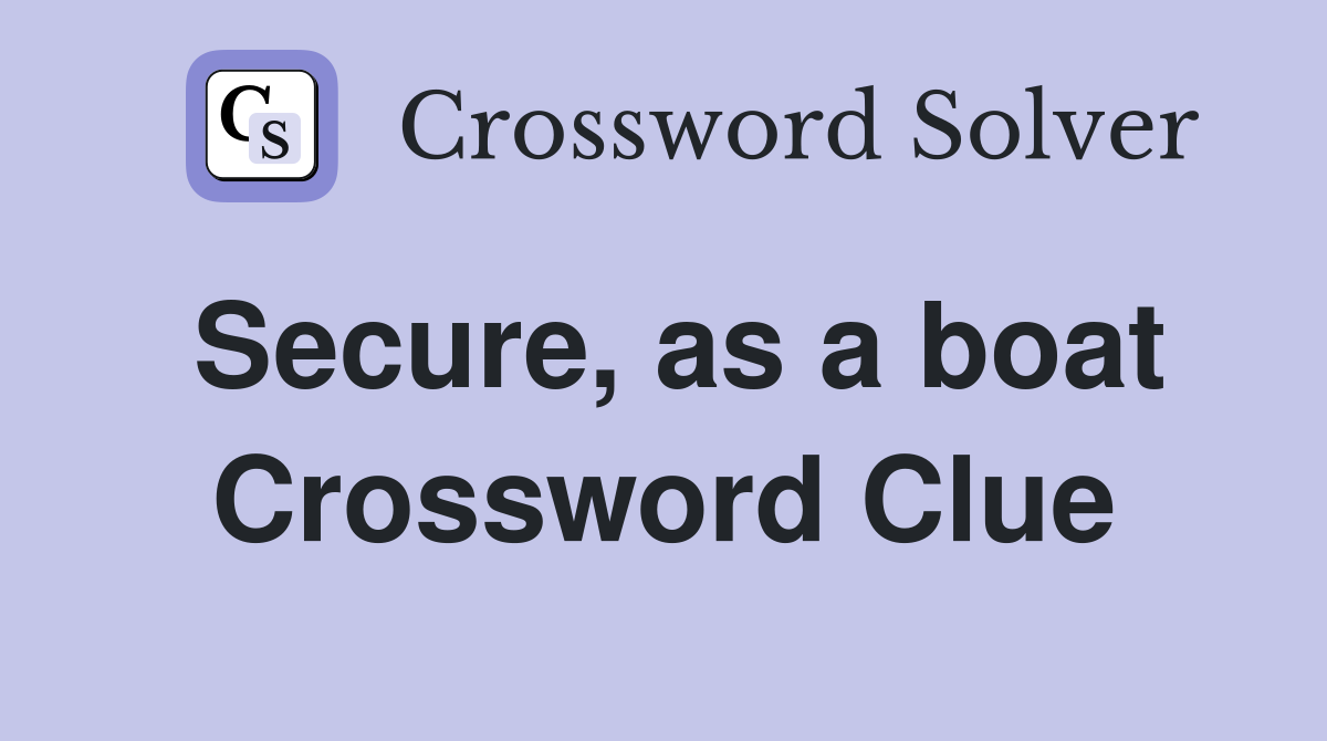 Secure, as a boat Crossword Clue