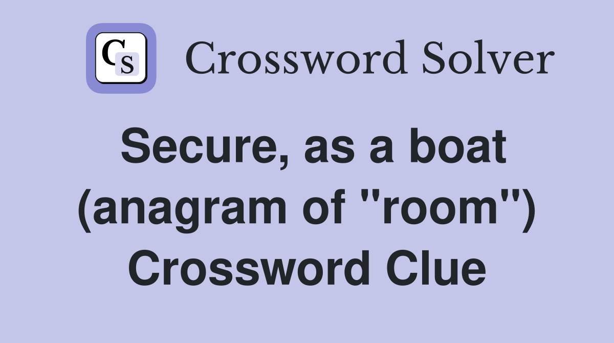 Secure, as a boat (anagram of "room") Crossword Clue