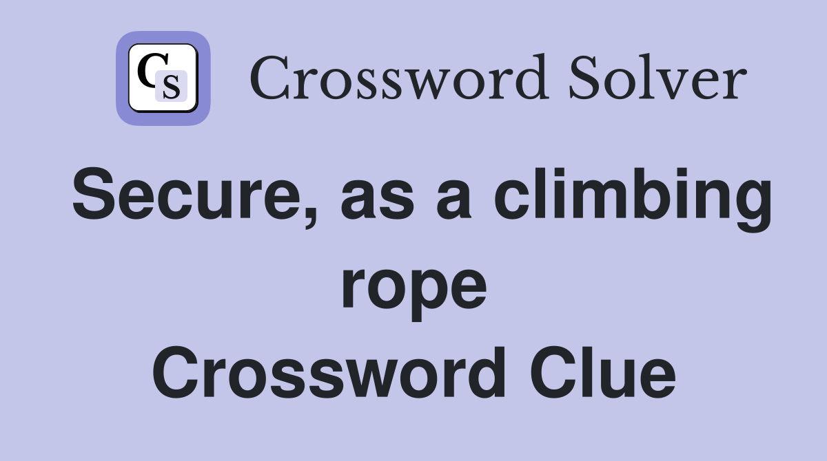Secure, as a climbing rope Crossword Clue