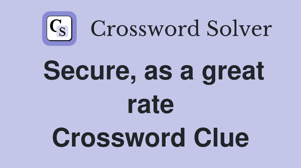 Secure, as a great rate Crossword Clue