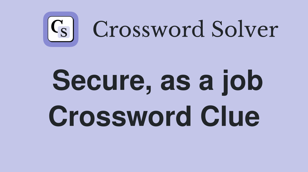 Secure, as a job Crossword Clue