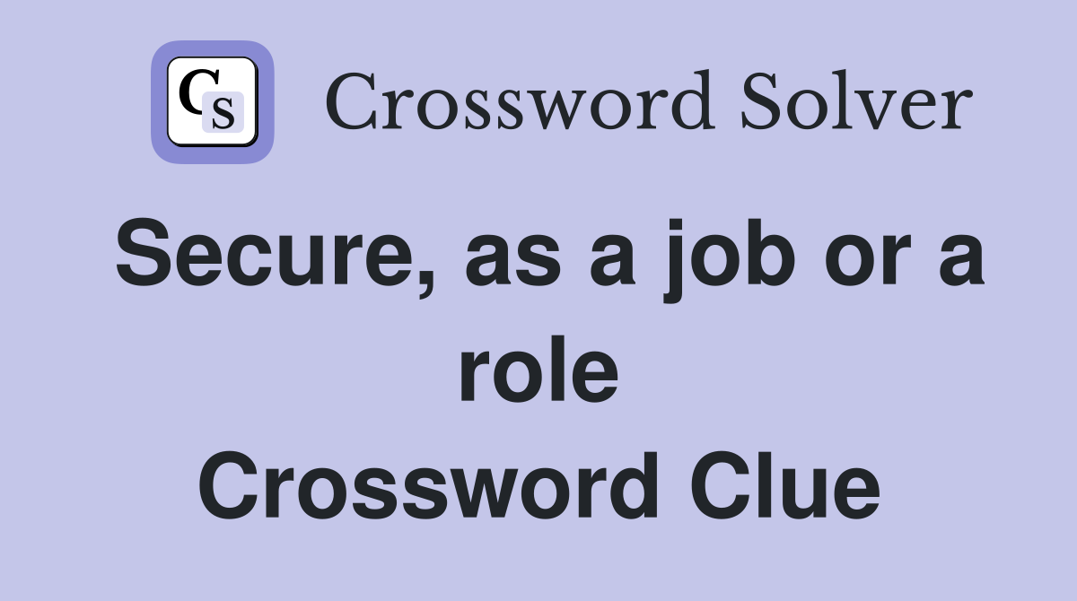 Secure, as a job or a role Crossword Clue