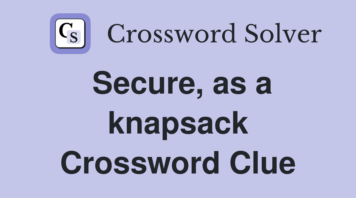 Secure, as a knapsack Crossword Clue