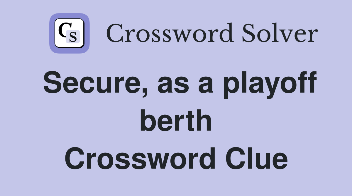 Secure, as a playoff berth Crossword Clue