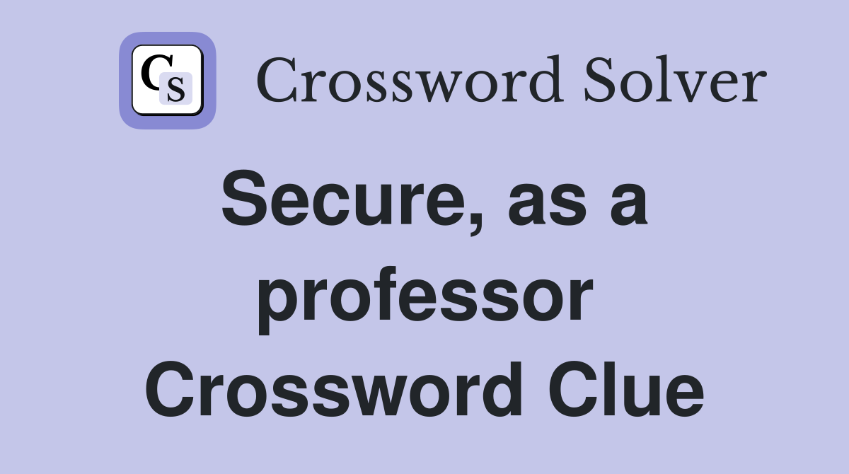 Secure, as a professor Crossword Clue