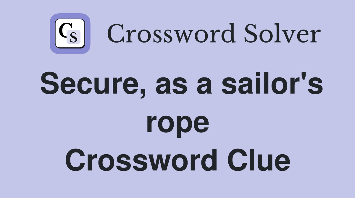 Secure, as a sailor's rope Crossword Clue
