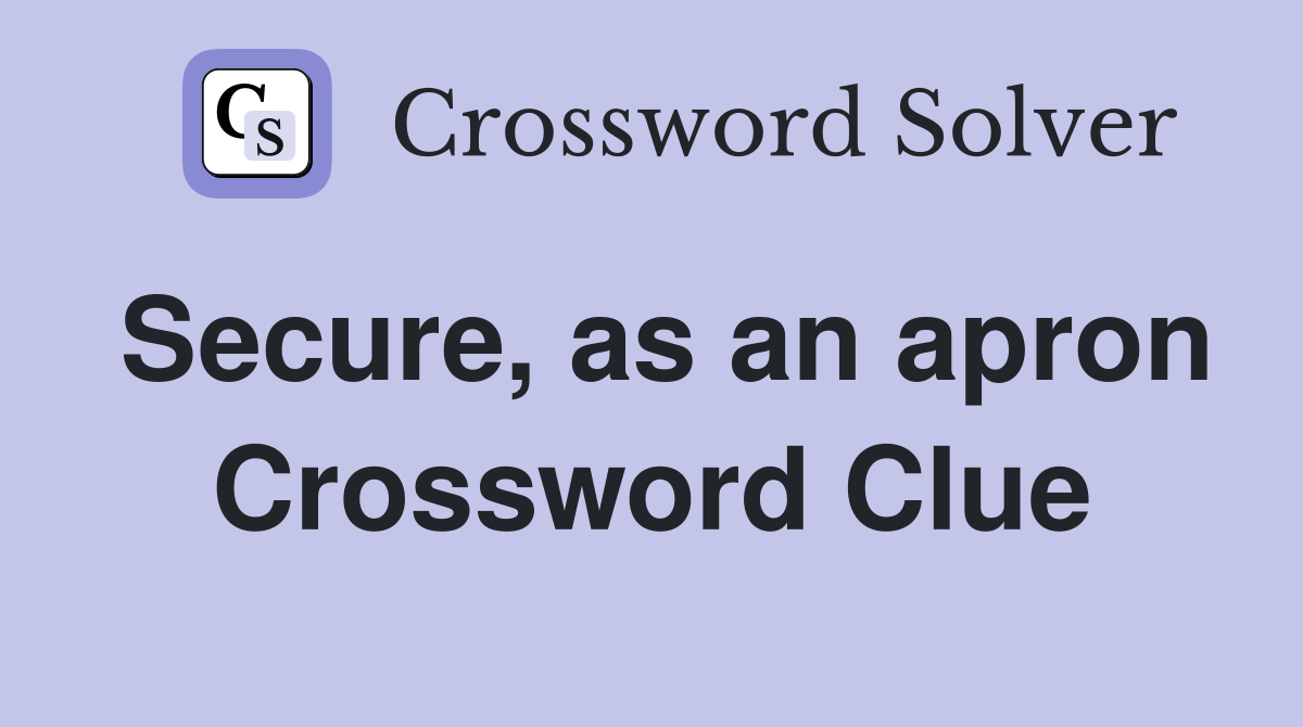 Secure, as an apron Crossword Clue