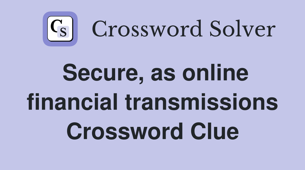 Secure, as online financial transmissions Crossword Clue