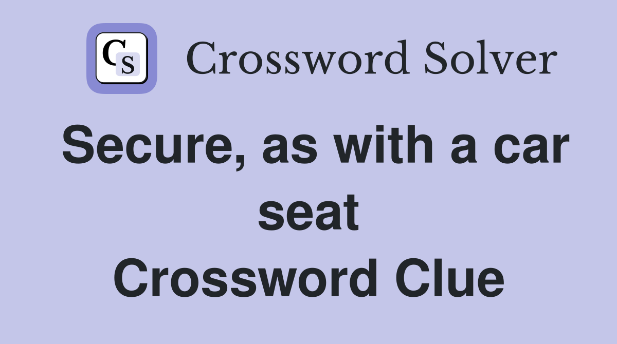 Secure, as with a car seat Crossword Clue